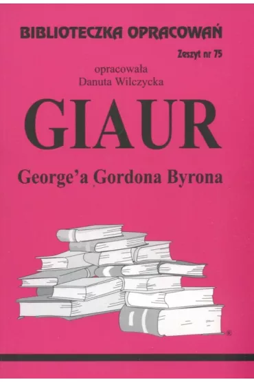 Giaur. Biblioteczka opracowa�. Zeszyt nr 75 - Danuta Wilczycka
