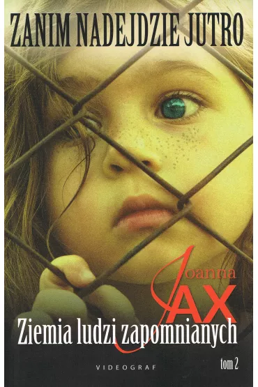 Ziemia ludzi zapomnianych. Zanim nadejdzie jutro. Tom 2 - Joanna Jax