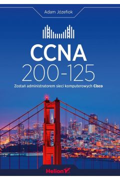 CCNA 200-125. Zosta administratorem sieci komputerowych Cisco