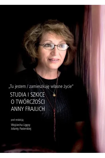 Tu jestem / zamieszkuj� w�asne �ycie - Wojciech Lig�za, Julia  Pasterska