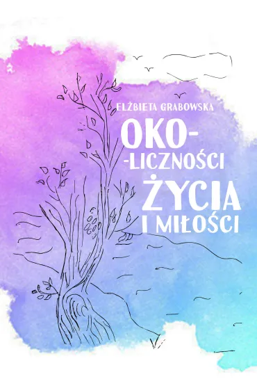 Oko-liczno�ci �ycia i mi�o�ci - El�bieta  Grabowska
