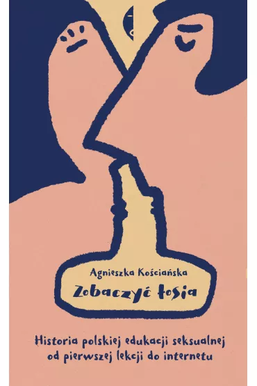 Zobaczy� �osia. Historia polskiej edukacji seksualnej od pierwszej lekcji do internetu - Agnieszka Ko�cia�ska