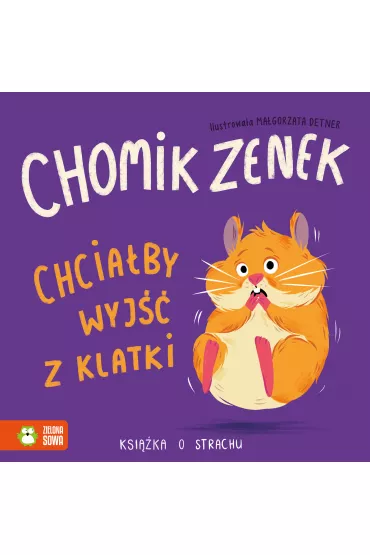 Chomik Zenek chcia�by wyj�� z klatki. Ksi��ka o strachu