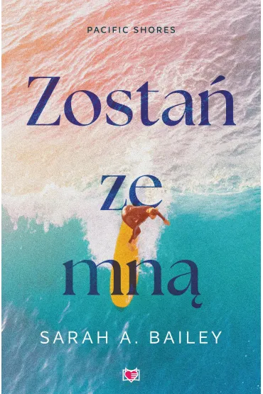 Zosta� ze mn�. Pacific Shores. Tom 1 - Sarah A. Bailey