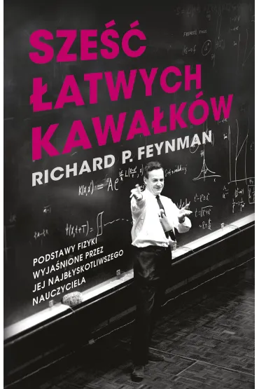 Sze�� �atwych kawa�k�w. Podstawy fizyki wyja�nione przez jej najb�yskotliwszego nauczyciela - Richard Feynman