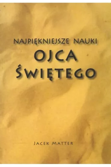 Najpi�kniejsze nauki Ojca �wi�tego - Jacek Matter