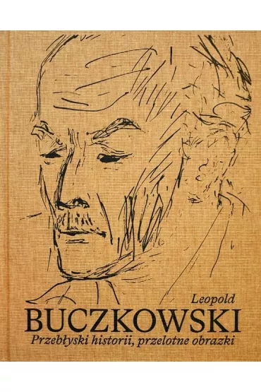 Leopold Buczkowski. Przeb�yski historii, przelotne obrazki