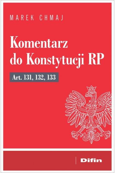 Komentarz do Konstytucji RP art. 131, 132, 133