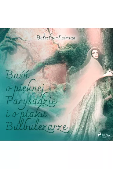 Audiobook Ba�� o pi�knej Parysadzie i o ptaku Bulbulezarze mp3 - Boles�aw Le�mian