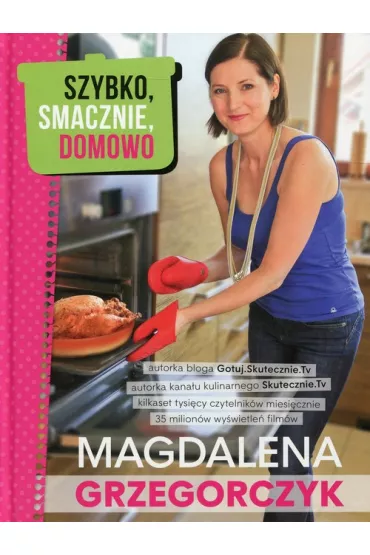 Szybko smacznie domowe - Magdalena Grzegorczyk