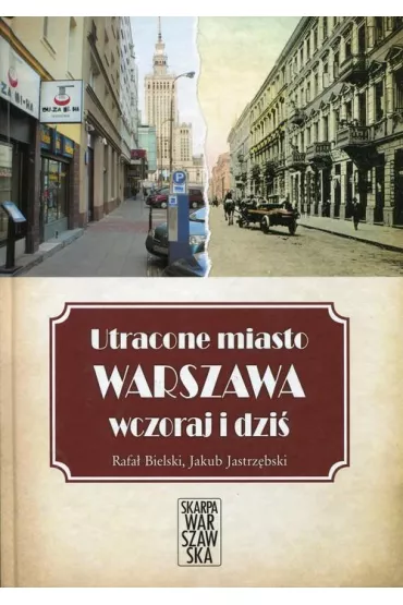 Utracone miasto Warszawa wczoraj i dzi� - Rafa� Bielski