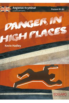 Danger in High Places. Angielski krymina z wiczeniami. Poziom B1-B2