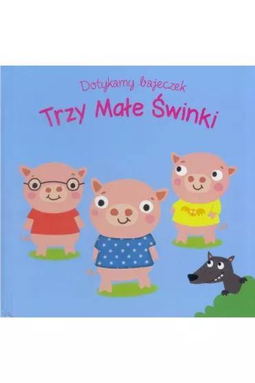 Dotykamy bajeczek. Trzy ma�e �winki. Ksi��eczka sensoryczna