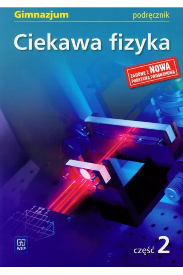 Ciekawa fizyka cz�� 2 podr�cznik - Pozna�ska Jadwiga, Rowi�ska Maria, Zaj�c El�bieta - El�bieta Zaj�c, Jadwiga Pozna�ska, Maria Rowi�ska