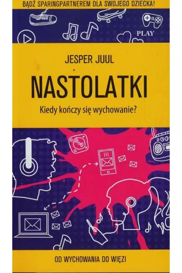 Nastolatki. Kiedy ko�czy si� wychowanie? - Jesper Juul