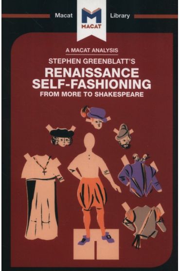 Stephen Greenblatt`s Renaissance Self-Fashioning