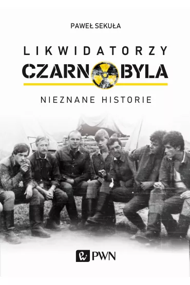 Likwidatorzy Czarnobyla. Nieznane historie - Pawe�  Seku�a