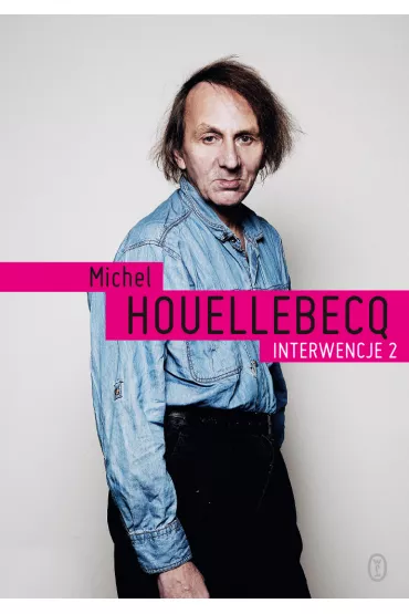Interwencje 2 - Michel Houellebecq