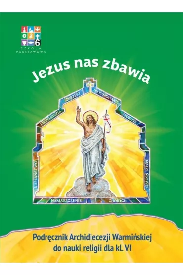 Jezus nas zbawia. Podr�cznik Archidiecezji Warmi�skiej do religii dla klasy 6 szko�y podstawowej - Micha� Ma�ek, Dorota Kornacka, Micha� Polny, Martyna Ujazdowska, Danuta Adamiec, Karolina Orzo�
