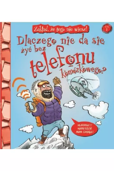Zak�ad, �e tego nie wiesz! Tom 1. Dlaczego nie da si� �y� bez telefonu kom�rkowego?