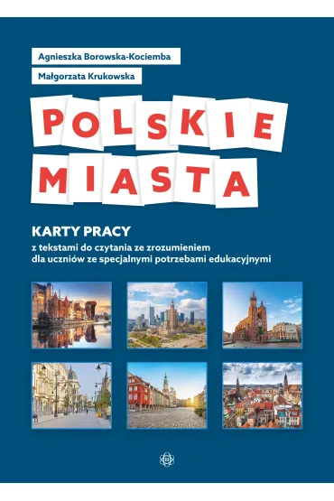 Polskie miasta. Karty pracy z tekstami do czytania ze zrozumieniem dla uczni�w ze specjalnymi potrzebami edukacyjnymi - Agnieszka Borowska-Kociemba, Ma�gorzata Krukowska