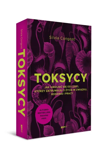 Toksycy. Jak uwolni� si� od ludzi, kt�rzy zatruwaj� ci �ycie w zwi�zku, rodzinie i pracy - Silvia  Congost