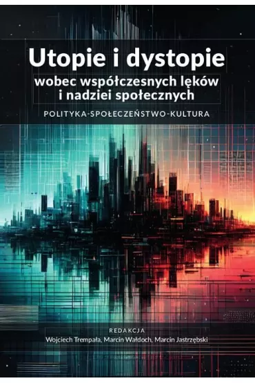 eBook Utopie i dystopie wobec wsp�czesnych l�k�w i nadziei spo�ecznych. Polityka. Spo�ecze�stwo. Kultura pdf