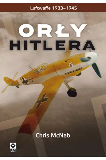 Or�y hitlera. luftwaffe 1933-1945 - Chris McNab