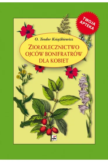 Zio�olecznictwo ojc�w Bonifratr�w dla kobiet - Teodor Ksi��kiewicz