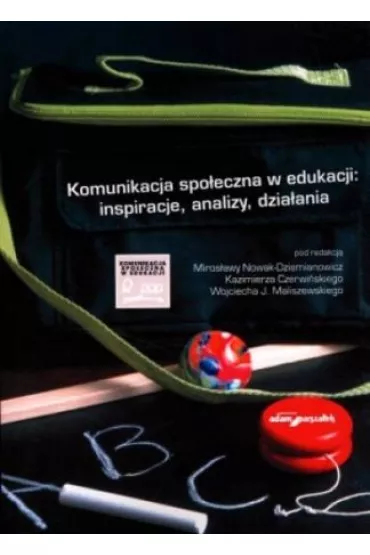 Komunikacja spo�eczna w edukacji: inspiracje, analizy, dzia�ania