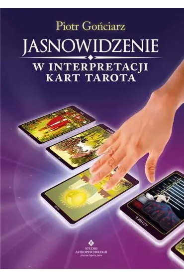 Jasnowidzenie w interpretacji kart Tarota - Piotr Go�ciarz