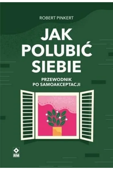 Jak polubi� siebie Przewodnik po samoakceptacji - Robert  Pinkert