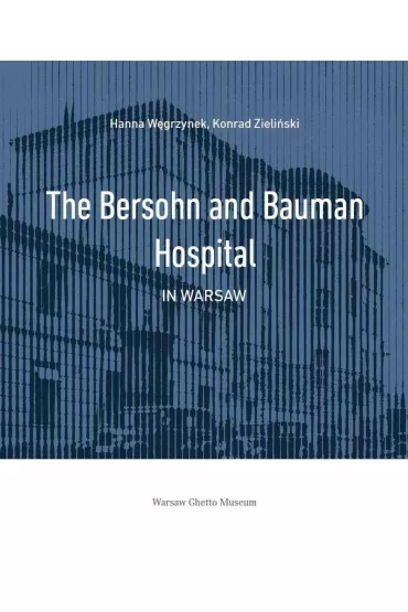 The Bersohn and Bauman Hospital in Warsaw - Hanna W�grzynek, Konrad Zieli�ski