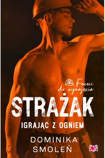eBook Stra�ak. Igraj�c z ogniem. Faceci do wynaj�cia. Tom 5 mobi epub - Dominika Smole�