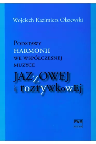 Podstawy harmonii we wsp�czesnej muzyce jazzowej i rozrywkowej + CD - Wojciech Kazimierz Olszewski