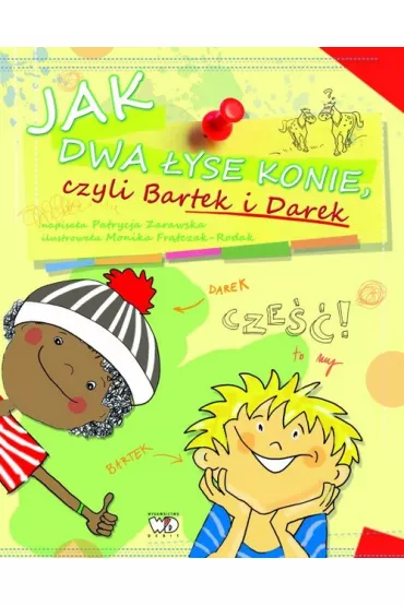Jak dwa �yse konie czyli bartek i darek - Patrycja Zarawska