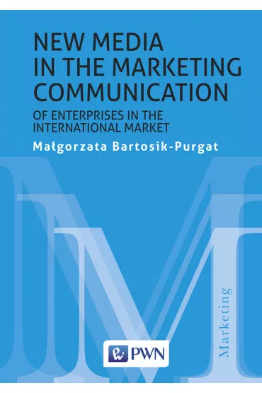 New media in the marketing communication of enterprises in the international market - Ma�gorzata Bartosik-Purgat