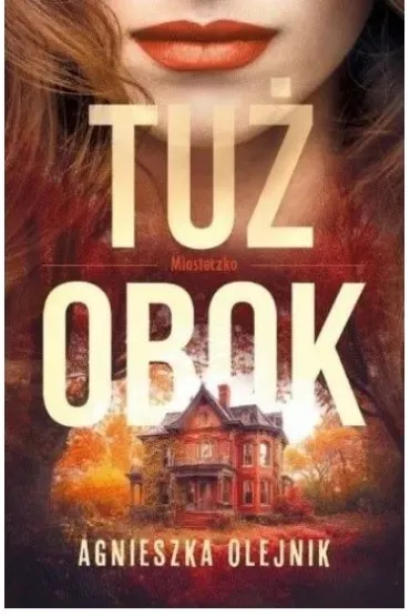 Tu� obok. Miasteczko. Tom 1 - Agnieszka Olejnik