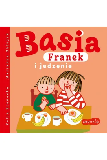 Basia, Franek i jedzenie - Marianna Oklejak, Zofia Stanecka