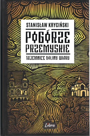 Pog�rze Przemyskie Tajemnice doliny Wiaru - Stanis�aw Kryci�ski
