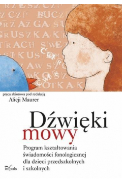 Dwiki mowy. Program ksztatowania wiadomoci fonologicznej dla dzieci przedszkolnych i szkolnych
