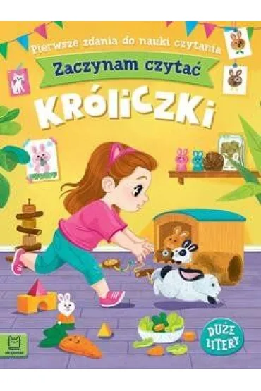ZACZYNAM CZYTA�. DU�E LITERY. PIERWSZE ZDANIA DO NAUKI CZYTANIA. KR�LICZKI - Agnieszka Bator