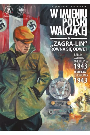 &bdquo;Zagra-Lin&rdquo; r�wna si� odwet. Berlin 24 lutego, 10 kwietnia 1943, Wroc�aw 23 kwietnia 1943 r. W imieniu Polski Walcz�cej, Tom 6 - Krzysztof Wyrzykowski, S�awomir Zaj�czkowski