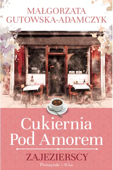 Zajezierscy. Cukiernia pod Amorem. Tom 1 - Ma�gorzata Gutowska-Adamczyk