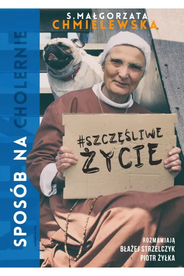 Spos�b na cholernie szcz�liwe �ycie - Ma�gorzata Chmielewska, Piotr �y�ka, B�a�ej Strzelczyk