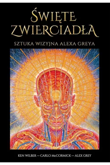 �wi�te zwierciad�a. Sztuka wizyjna Alexa Greya - Alex Grey, Ken Wilber, Carlo McCormick