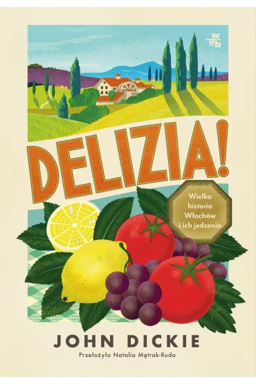 Delizia! Wielka historia W�och�w i ich jedzenia - John Dickie