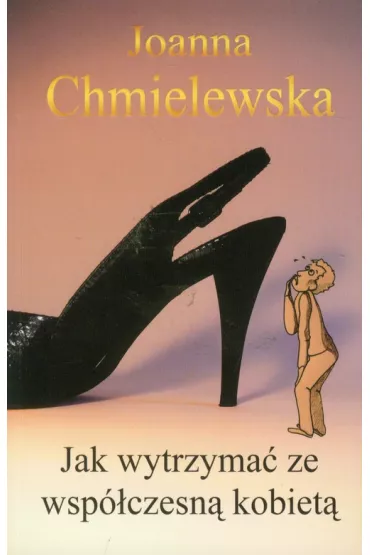Jak wytrzyma� ze wsp�czesn� kobiet� - Joanna Chmielewska