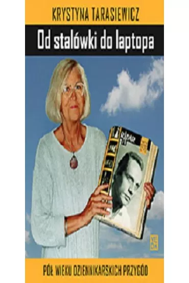 Od stal�wki do laptopa P� wieku dziennikarskich przyg�d - Krystyna Tarasiewicz
