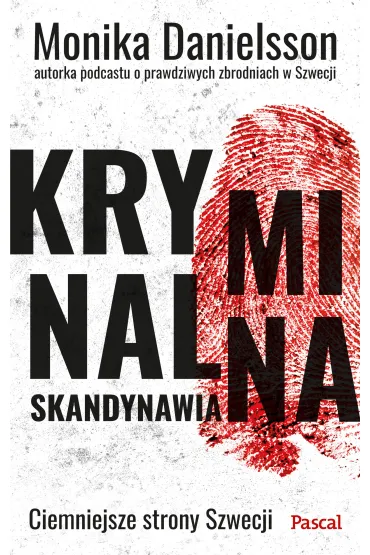 Kryminalna Skandynawia. Ciemniejsze strony Szwecji - Monika Danielsson